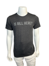 Is Bill Here? T-Shirt